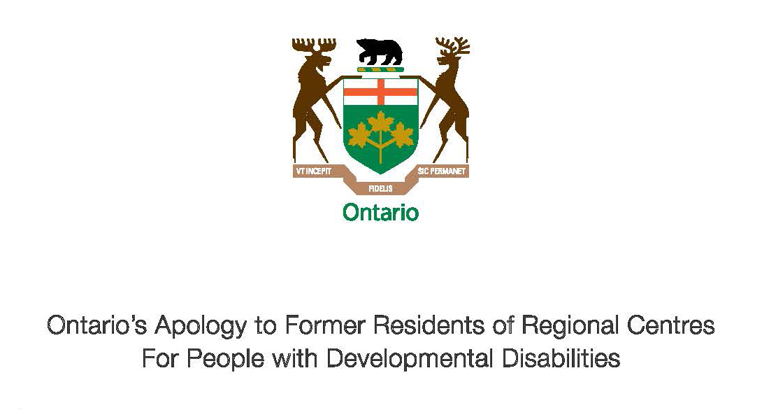 Under Ontario’s Provincial Coat of Arms the words written are, “Ontario’s Apology to Former Residents of Regional Centres for People with Developmental Disabilities”