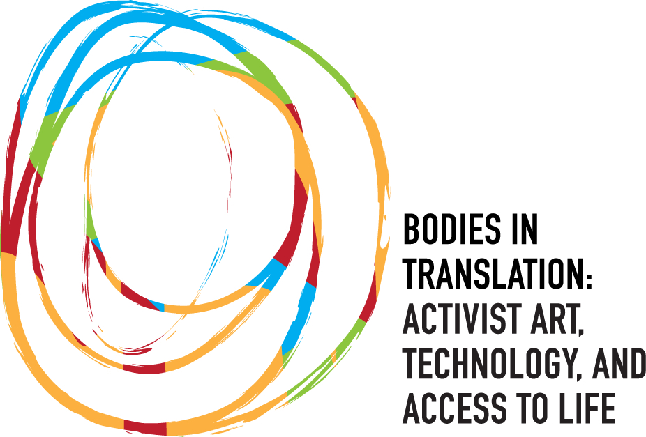 Bodies in Translation: Activist Art, Technology, and Access to Life